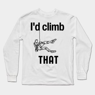 I'd climb that Funny Rock Climbing Gift Long Sleeve T-Shirt